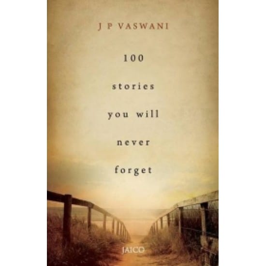 100 Stories You Will Never Forget (J.P.Vaswani)
