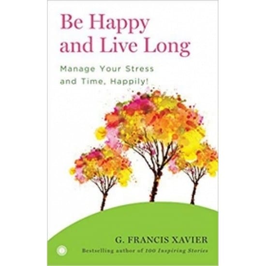 Be Happy and Live Long (Dr.G.Francis Xavier)
