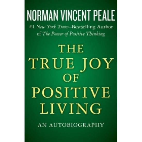 The True Joy Of Positive Living (Norman Vincent Peale)