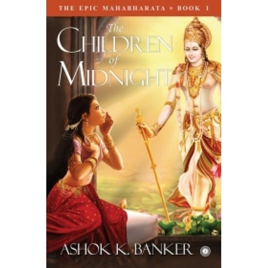 The Epic Mahabharata - Book 1 - The Children of Midnight (Ashok K.Banker)