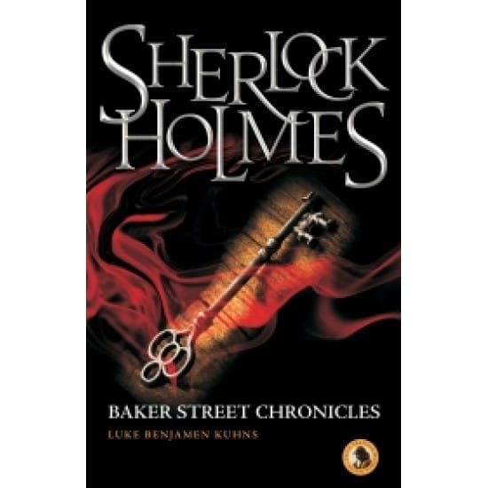 Sherlock Holmes: Baker Street Chronicles (Luke Benjamen Kuhns)
