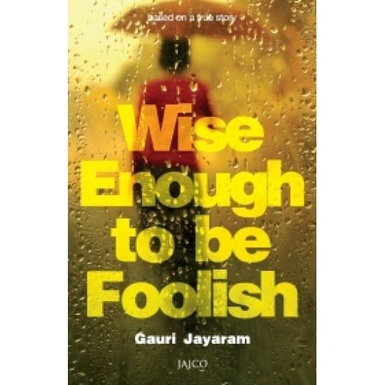 Wise Enough to be Foolish (Gauri Jayaram)